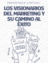 LOS VISIONARIOS DEL MARKETING Y SU CAMINO AL ÉXITO