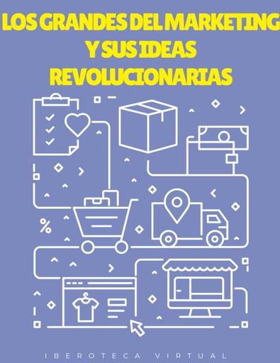 LOS GRANDES DEL MARKETING Y SUS IDEAS REVOLUCIONARIAS