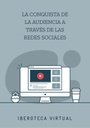LA CONQUISTA DE LA AUDIENCIA A TRAVÉS DE LAS REDES SOCIALES