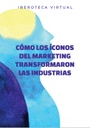 CÓMO LOS ÍCONOS DEL MARKETING TRANSFORMARON LAS INDUSTRIAS