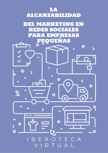 LA ALCANZABILIDAD DEL MARKETING EN REDES SOCIALES PARA EMPRESAS PEQUEÑAS