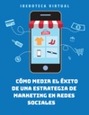 CÓMO MEDIR EL ÉXITO DE UNA ESTRATEGIA DE MARKETING EN REDES SOCIALES