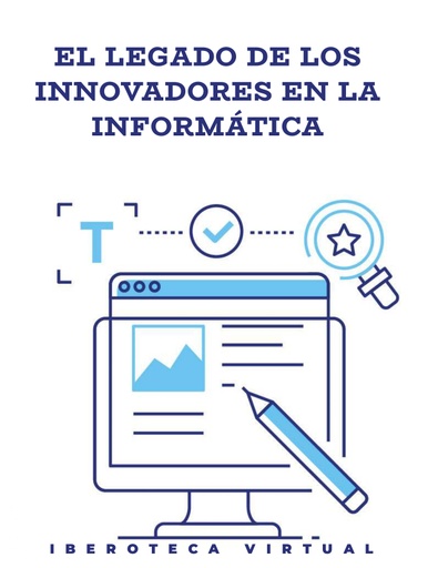 EL LEGADO DE LOS INNOVADORES EN LA INFORMÁTICA