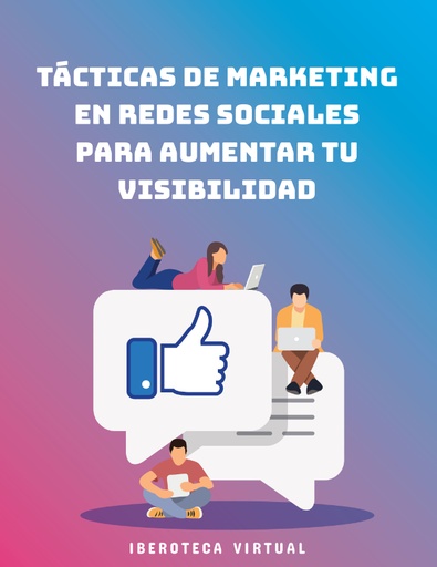 TÁCTICAS DE MARKETING EN REDES SOCIALES PARA AUMENTAR TU VISIBILIDAD