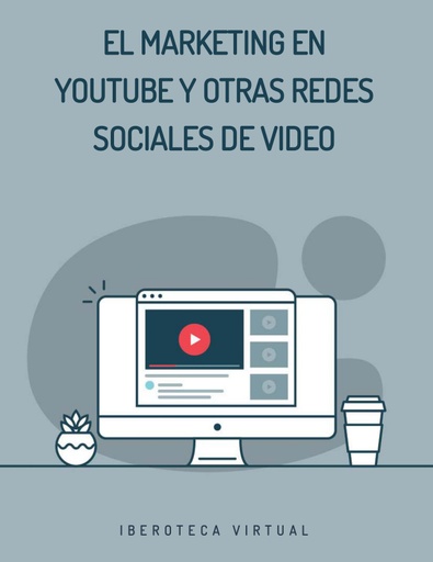 EL MARKETING EN YOUTUBE Y OTRAS REDES SOCIALES DE VIDEO
