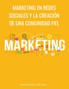 MARKETING EN REDES SOCIALES Y LA CREACIÓN DE UNA COMUNIDAD FIEL