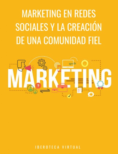 MARKETING EN REDES SOCIALES Y LA CREACIÓN DE UNA COMUNIDAD FIEL