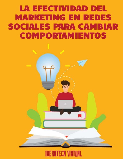 LA EFECTIVIDAD DEL MARKETING EN REDES SOCIALES PARA CAMBIAR COMPORTAMIENTOS