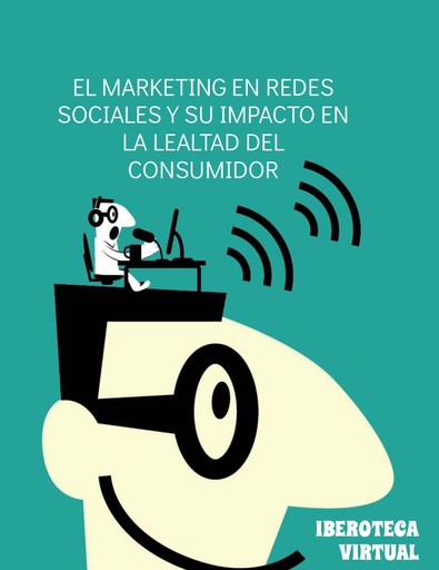 EL MARKETING EN REDES SOCIALES Y SU IMPACTO EN LA LEALTAD DEL CONSUMIDOR