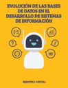 EVOLUCIÓN DE LAS BASES DE DATOS EN EL DESARROLLO DE SISTEMAS DE INFORMACIÓN