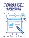 GRANDES MENTES DETRÁS DE LA EVOLUCIÓN DE LOS SISTEMAS DE INFORMACIÓN