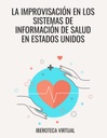 LA IMPROVISACIÓN EN LOS SISTEMAS DE INFORMACIÓN DE SALUD EN ESTADOS UNIDOS