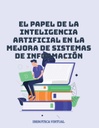 EL PAPEL DE LA INTELIGENCIA ARTIFICIAL EN LA MEJORA DE SISTEMAS DE INFORMACIÓN