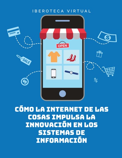 CÓMO LA INTERNET DE LAS COSAS IMPULSA LA INNOVACIÓN EN LOS SISTEMAS DE INFORMACIÓN