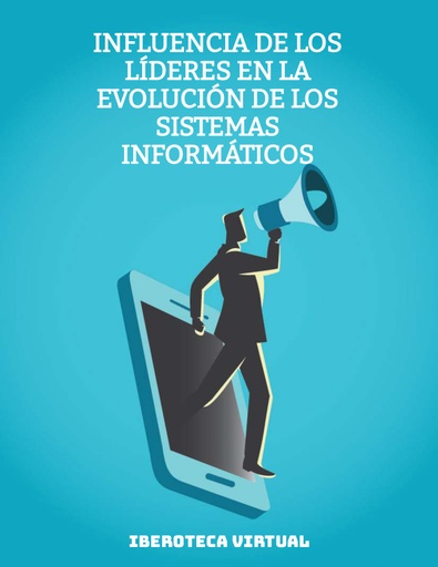 INFLUENCIA DE LOS LÍDERES EN LA EVOLUCIÓN DE LOS SISTEMAS INFORMÁTICOS