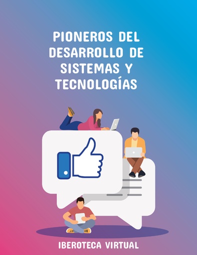 PIONEROS DEL DESARROLLO DE SISTEMAS Y TECNOLOGÍAS