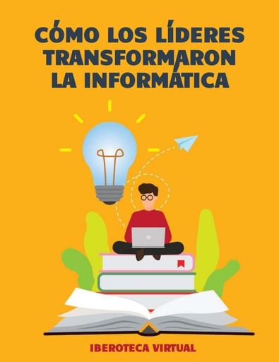 CÓMO LOS LÍDERES TRANSFORMARON LA INFORMÁTICA