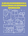 EL ROL DE LOS INGENIEROS EN LA EVOLUCIÓN DE LOS SISTEMAS DE INFORMACIÓN