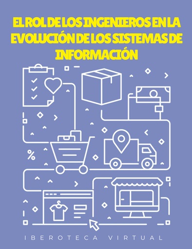 EL ROL DE LOS INGENIEROS EN LA EVOLUCIÓN DE LOS SISTEMAS DE INFORMACIÓN