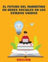 EL FUTURO DEL MARKETING EN REDES SOCIALES EN LOS ESTADOS UNIDOS