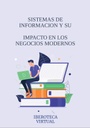 SISTEMAS DE INFORMACION Y SU IMPACTO EN LOS NEGOCIOS MODERNOS