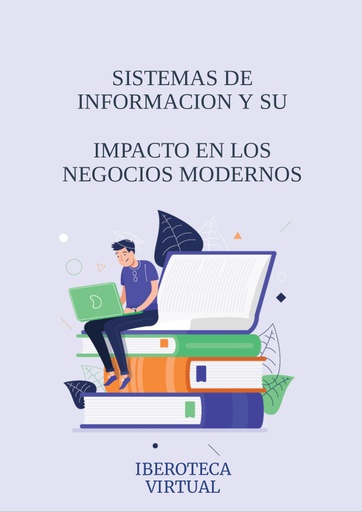 SISTEMAS DE INFORMACION Y SU IMPACTO EN LOS NEGOCIOS MODERNOS