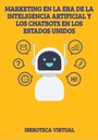 MARKETING EN LA ERA DE LA INTELIGENCIA ARTIFICIAL Y LOS CHATBOTS EN LOS ESTADOS UNIDOS