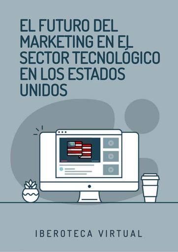 EL FUTURO DEL MARKETING EN EL SECTOR TECNOLÓGICO EN LOS ESTADOS UNIDOS