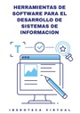 HERRAMIENTAS DE SOFTWARE PARA EL DESARROLLO DE SISTEMAS DE INFORMACION