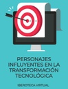 PERSONAJES INFLUYENTES EN LA TRANSFORMACIÓN TECNOLÓGICA