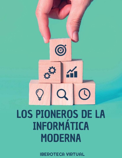 LOS PIONEROS DE LA INFORMÁTICA MODERNA