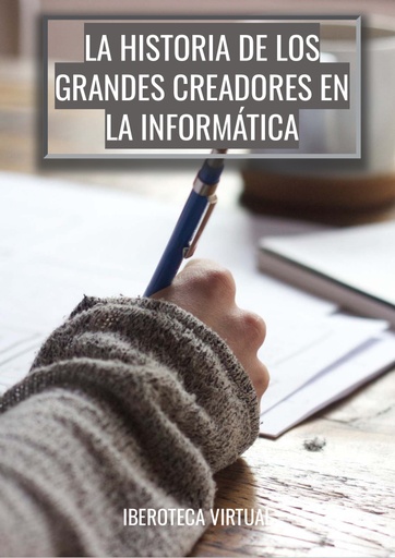 LA HISTORIA DE LOS GRANDES CREADORES EN LA INFORMÁTICA