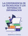 LA CONVERGENCIA DE LA TECNOLOGIA Y LOS SISTEMAS DE INFORMACION