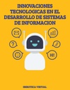 INNOVACIONES TECNOLOGICAS EN EL DESARROLLO DE SISTEMAS DE INFORMACION