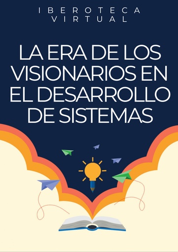 LA ERA DE LOS VISIONARIOS EN EL DESARROLLO DE SISTEMAS