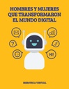 HOMBRES Y MUJERES QUE TRANSFORMARON EL MUNDO DIGITAL