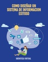 COMO DISEÑAR UN SISTEMA DE INFORMACION EXITOSO