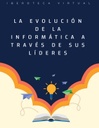 LA EVOLUCIÓN DE LA INFORMÁTICA A TRAVÉS DE SUS LÍDERES