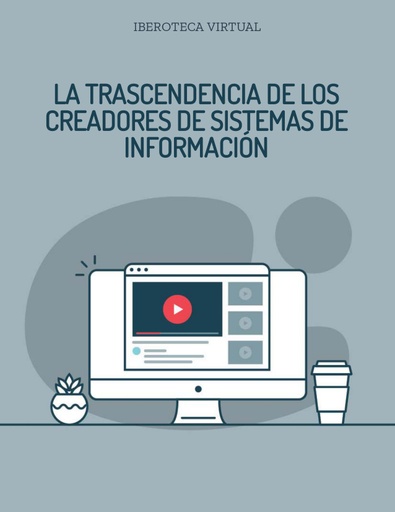 LA TRASCENDENCIA DE LOS CREADORES DE SISTEMAS DE INFORMACIÓN