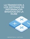 LA TRANSICION A LOS SISTEMAS DE INFORMACION BASADOS EN LA NUBE