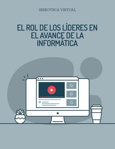 EL ROL DE LOS LÍDERES EN EL AVANCE DE LA INFORMÁTICA