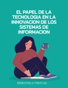 EL PAPEL DE LA TECNOLOGIA EN LA INNOVACION DE LOS SISTEMAS DE INFORMACION