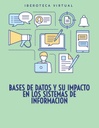 BASES DE DATOS Y SU IMPACTO EN LOS SISTEMAS DE INFORMACION