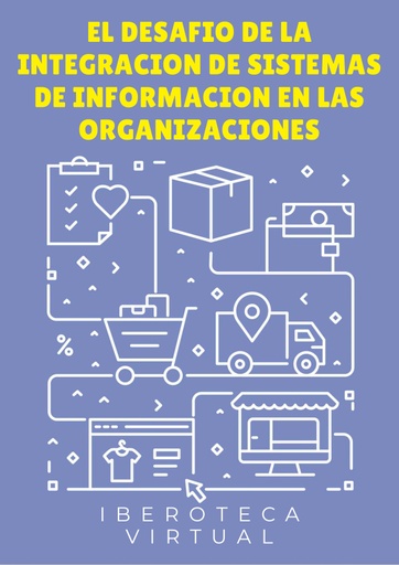 EL DESAFIO DE LA INTEGRACION DE SISTEMAS DE INFORMACION EN LAS ORGANIZACIONES