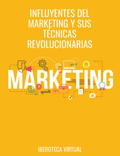 INFLUYENTES DEL MARKETING Y SUS TÉCNICAS REVOLUCIONARIAS
