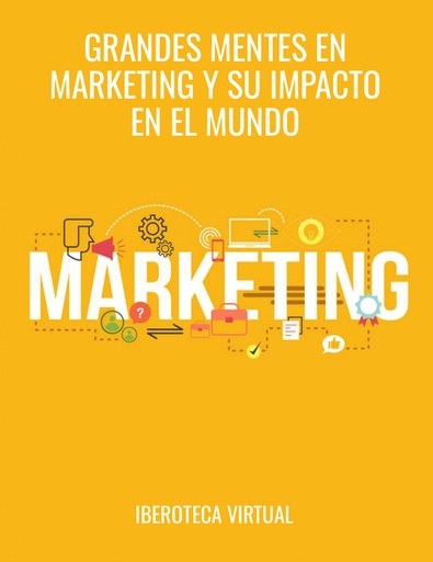 GRANDES MENTES EN MARKETING Y SU IMPACTO EN EL MUNDO