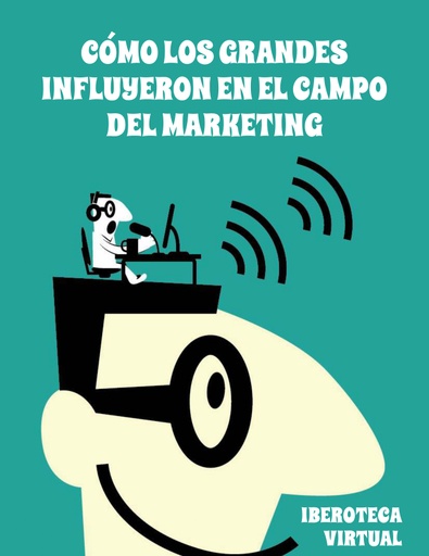 CÓMO LOS GRANDES INFLUYERON EN EL CAMPO DEL MARKETING