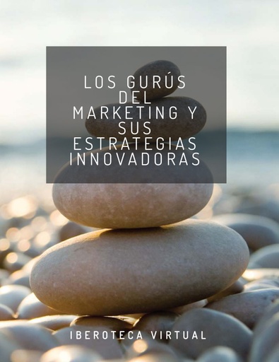 LOS GURÚS DEL MARKETING Y SUS ESTRATEGIAS INNOVADORAS