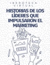 HISTORIAS DE LOS LÍDERES QUE IMPULSARON EL MARKETING