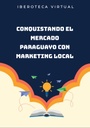 CONQUISTANDO EL MERCADO PARAGUAYO CON MARKETING LOCAL